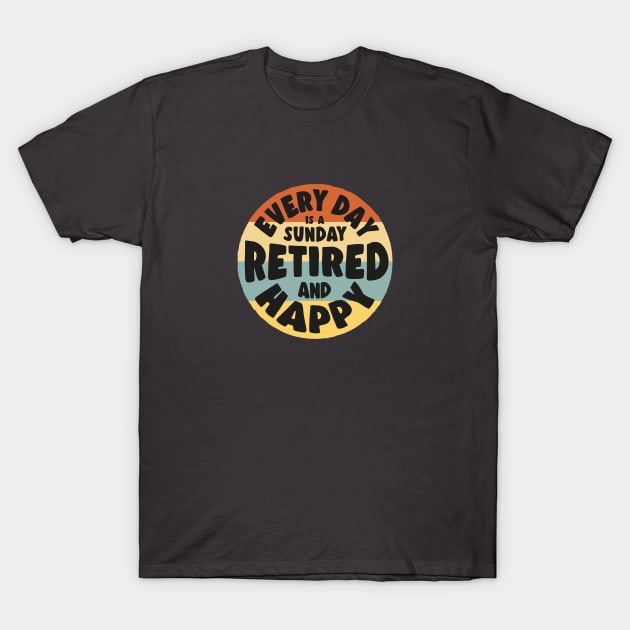 Retired and Happy - Every day is a sunday T-Shirt by minimaldesign